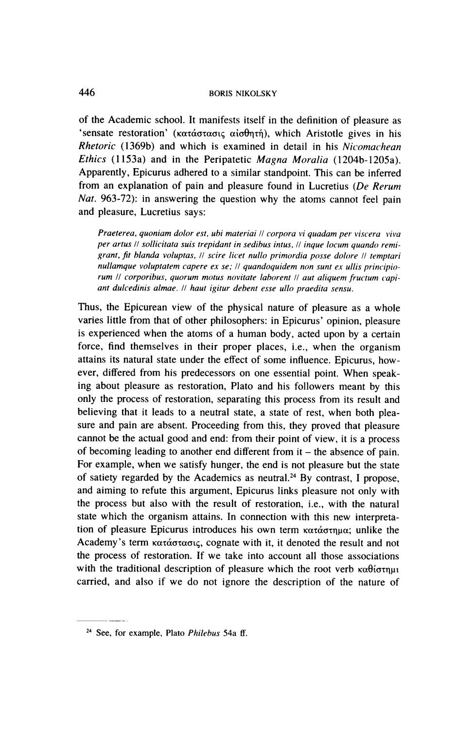 Boris Nikolsky, "Epicurus on Pleasure," Phronesis 46 (2001): "Plato and his followers meant by this only the process of restoration...believing that it leads to a neutral state, a state of rest, when both pleasure and pain are absent."