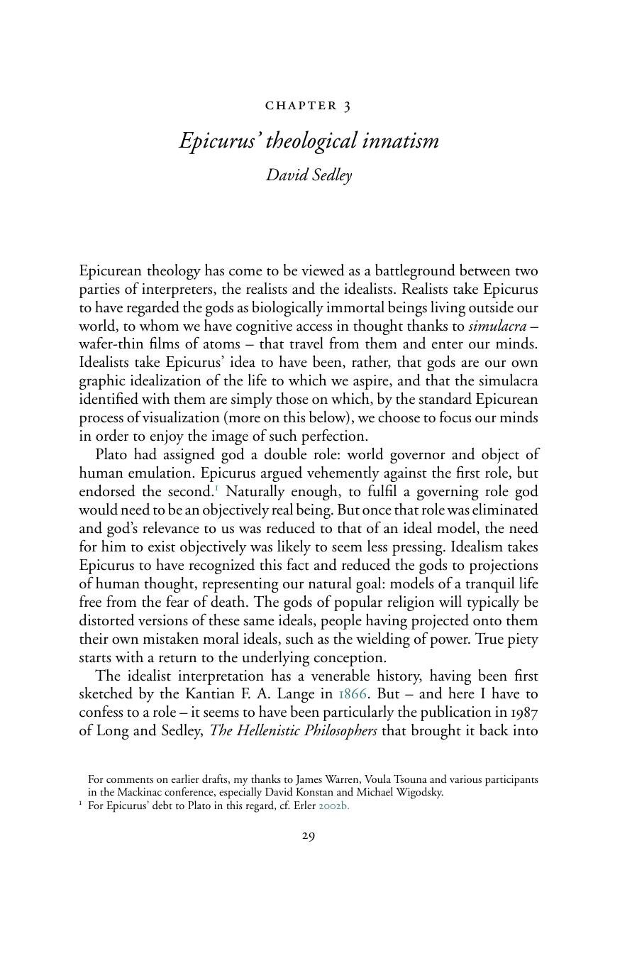 David Sedley, "Epicurus: Theological Innatism": "Plato had assigned god a double role: world governor and object of human emulation. Epicurus argued vehemently against the first role, but endorsed the second."