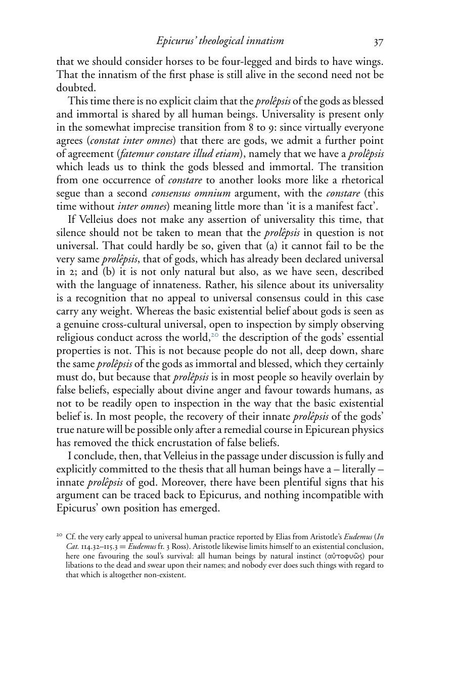 David Sedley, "Epicurus: Theological Innatism": "That idea can be quickly eliminated as unacceptable to Epicureans...a doctrine which cannot fail to be anathema to any Epicurean."