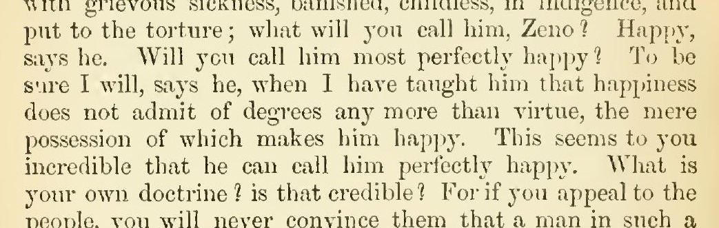 Cicero, De Finibus IV.28: "...happiness does not admit of degrees any more than virtue, the mere possession of which makes him happy."