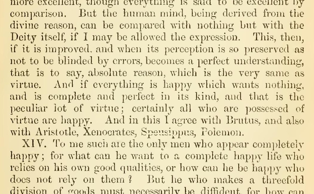 Cicero, Tusculan Disputations V.13: "And if everything is happy which wants nothing, and is complete and perfect in its kind, and that is the peculiar lot of virtue..."