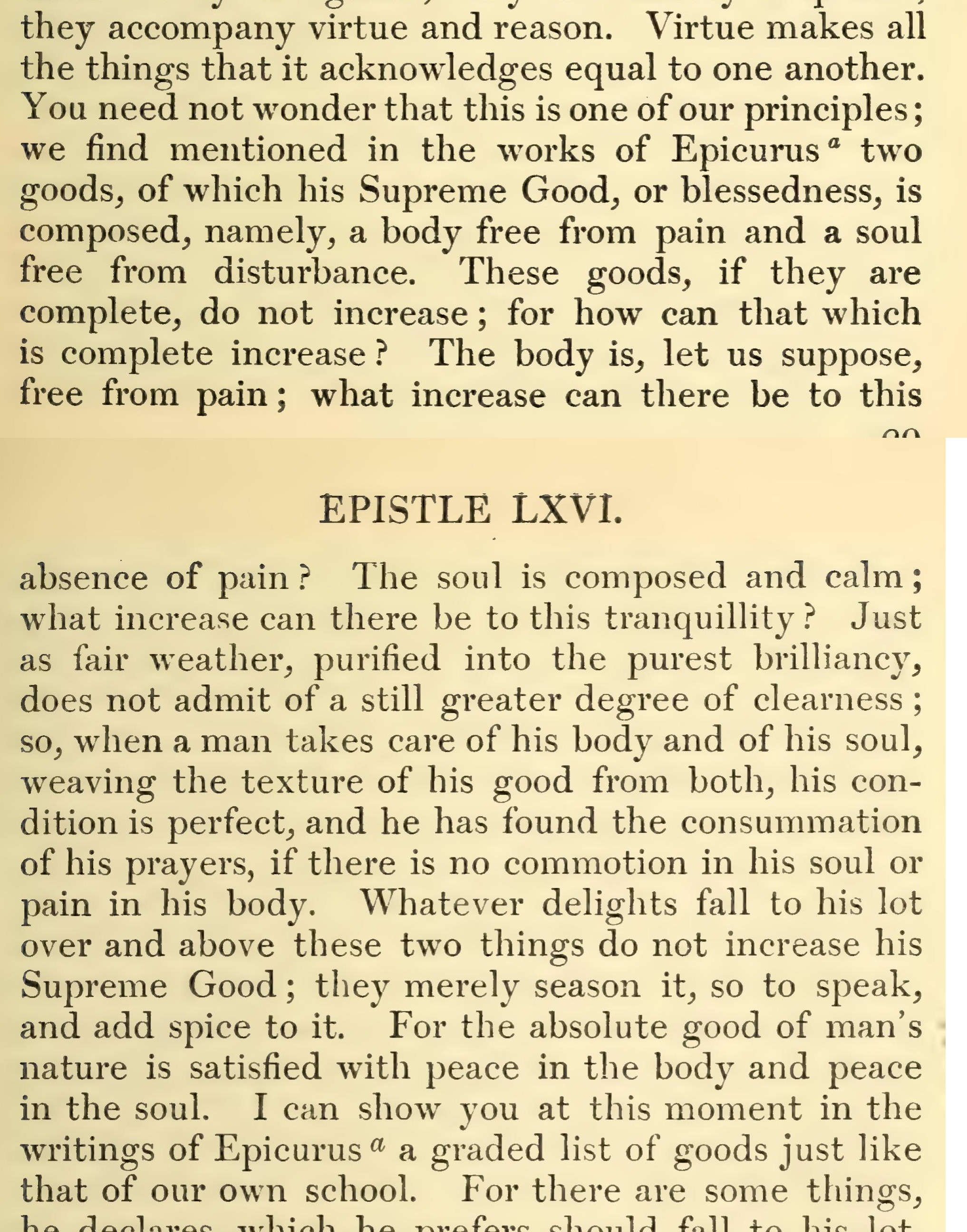 Seneca, Epistulae Morales 66.45-46 (tr. Gummere): "...we find mentioned in the works of Epicurus two goods, of which his Supreme Good, or blessedness, is composed... These goods, if they are complete, do not increase..."